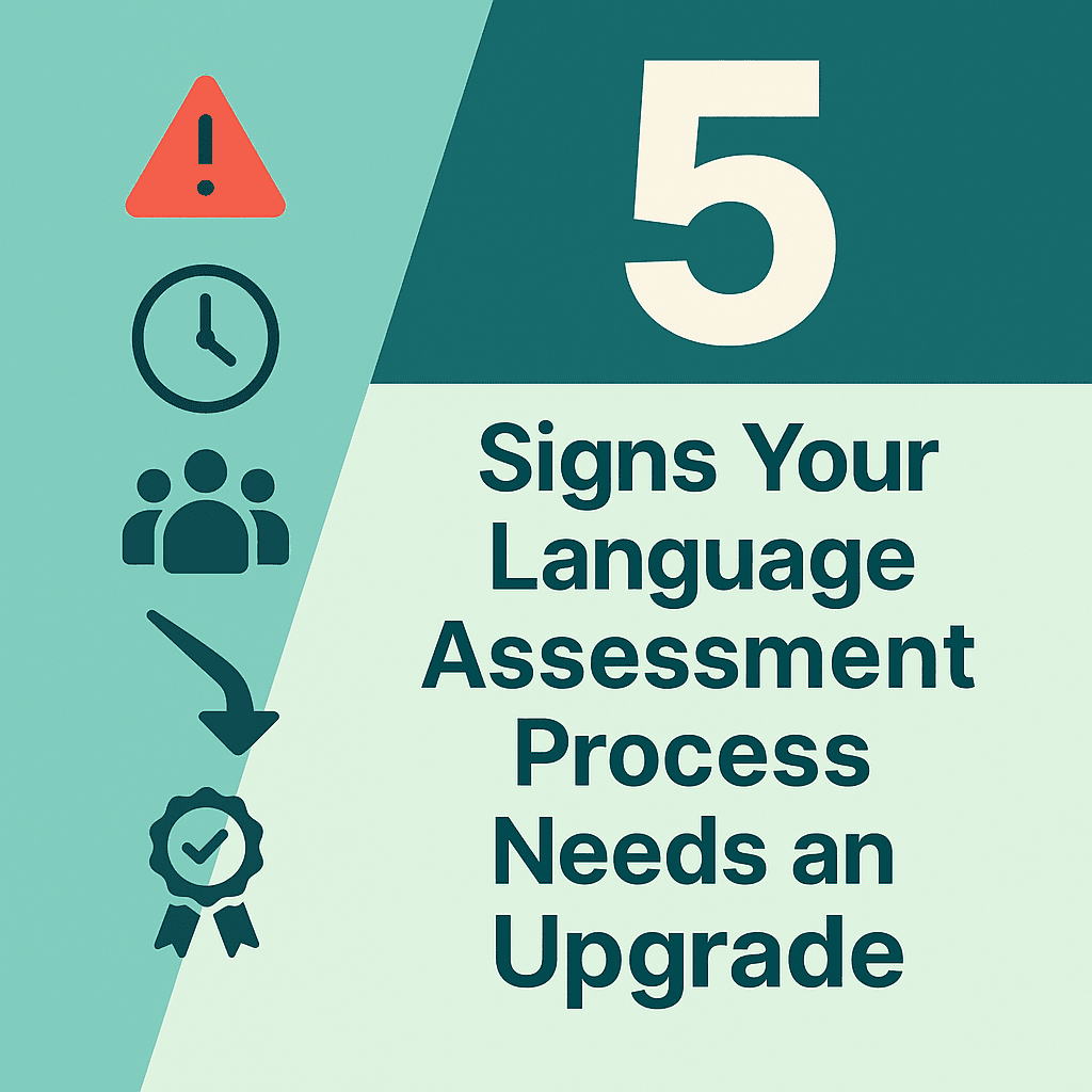 5 Signs Your Language Assessment Process Needs an Upgrade